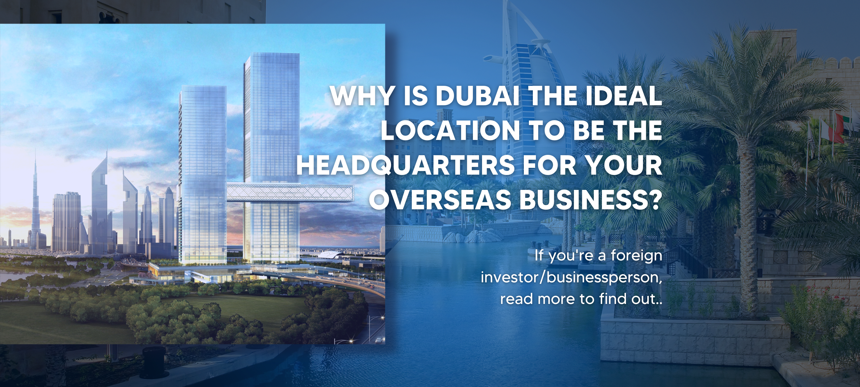 What makes Dubai an attractive location for setting up the headquarters for your overseas business?