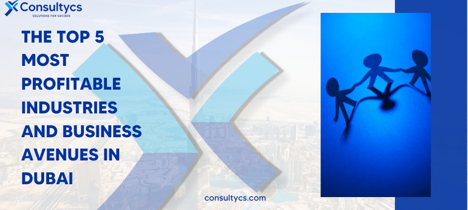 The Top 5 Most Profitable Industries and Business Avenues in Dubai