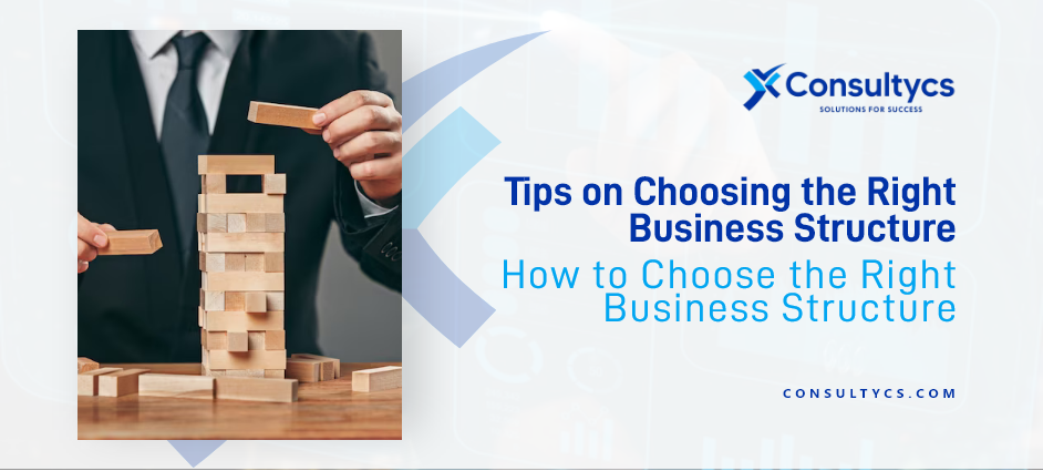 Tips on Choosing the Right Business Structure